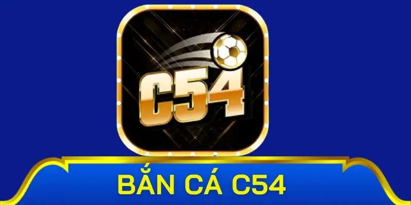 Đôi nét về sảnh game bắn cá C54