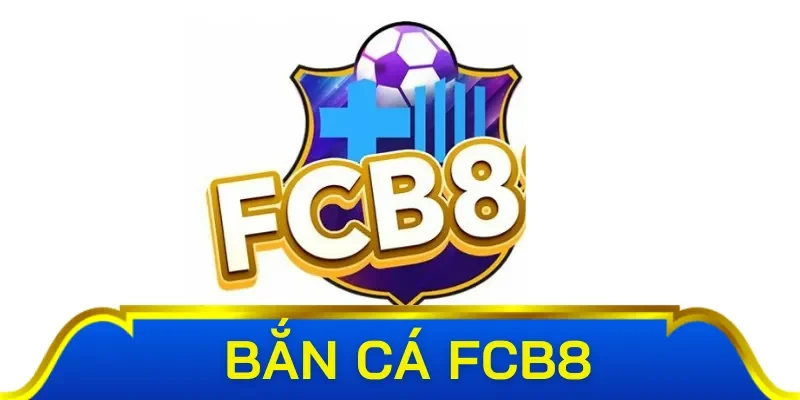 Đôi nét các bạn cần biết về sảnh bắn cá FCB8