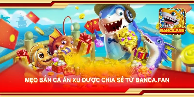 Mẹo bắn cá ăn xu được chia sẻ từ flyaba.co.com