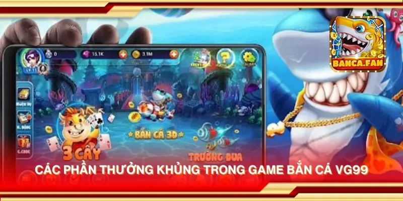 Các phần thưởng khủng trong game bắn cá VG99
