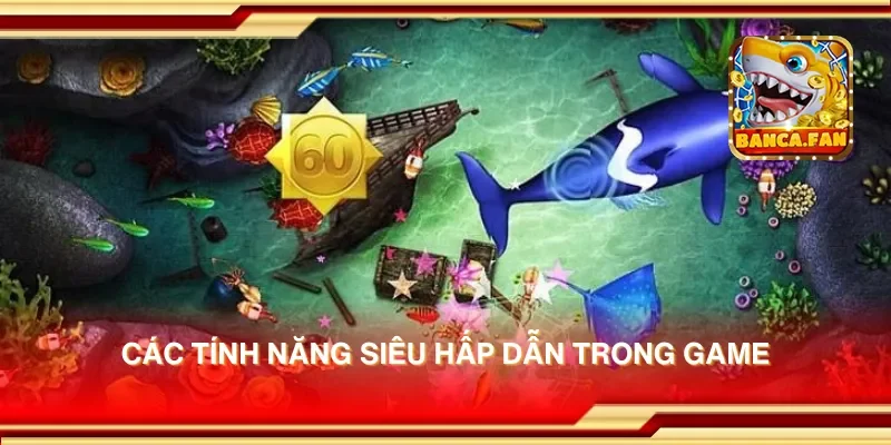 Các tính năng siêu hấp dẫn trong game