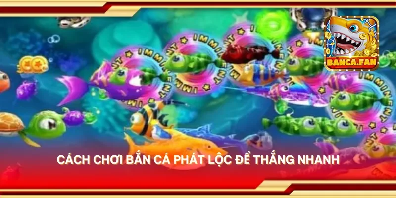 Cách chơi bắn cá phát lộc để thắng nhanh