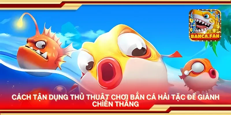 Thủ Thuật Chơi Bắn Cá Hải Tặc Giúp Bạn Dễ Dàng Chiến Thắng