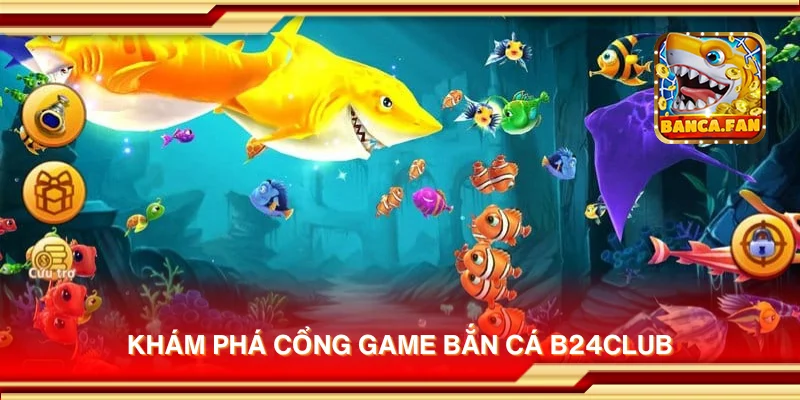 Khám phá cổng game bắn cá B24club