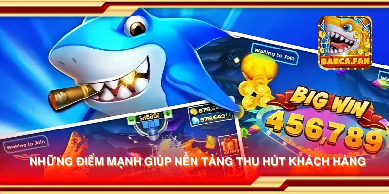 Những điểm mạnh giúp nền tảng thu hút khách hàng