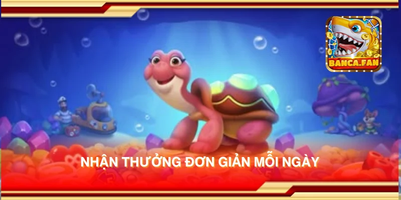 Nhận thưởng đơn giản mỗi ngày