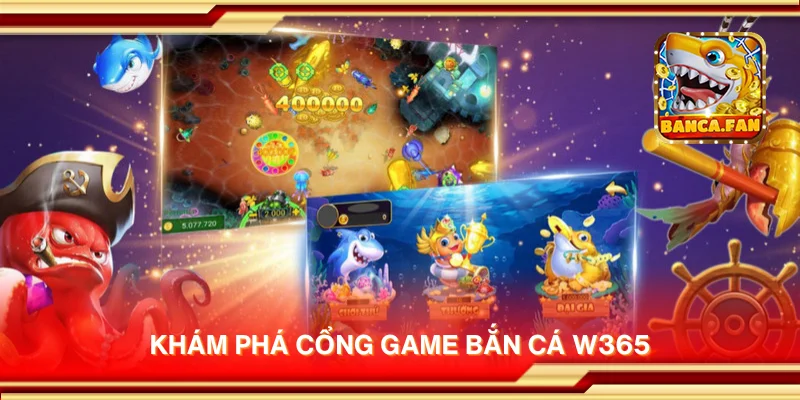 Khám phá cổng game bắn cá W365
