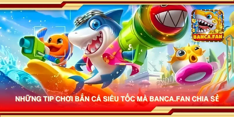 Những tip chơi bắn cá siêu tốc mà flyaba.co.com chia sẻ