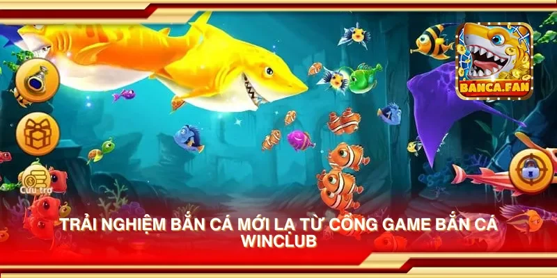 Trải nghiệm bắn cá mới lạ từ cổng game bắn cá winclub